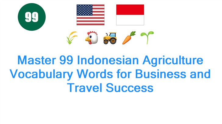 Master 99 Indonesian Agriculture Vocabulary Words for Business and Travel Success